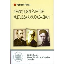 Arany, Jókai és Petőfi kultusza a Vajdaságban