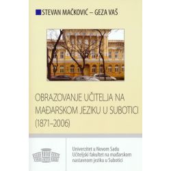 Obrazovanje učitelja na mađarskom jeziku u Subotici : (1871-2006)